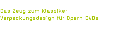 Das Zeug zum Klassiker – Verpackungsdesign für Opern-DVDs