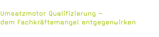 Umsatzmotor Qualifizierung – dem Fachkräftemangel entgegenwirken