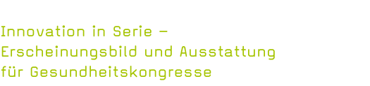Innovation in Serie – Erscheinungsbild und Ausstattung für Gesundheitskongresse