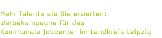 Mehr Talente als Sie erwarten: Werbekampagne für das Kommunale Jobcenter im Landkreis Leipzig